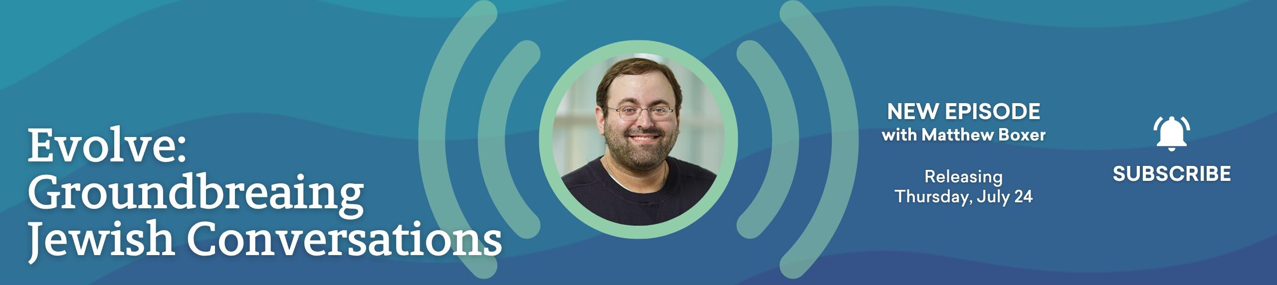 Podcast banner: “Evolve: Groundbreaking Jewish Conversations” with guest Matthew Boxer, releasing July 24.